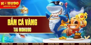 Bắn Cá Vàng Tại Nohu90