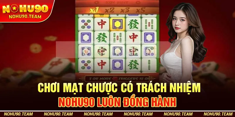 Chơi Mạt Chược Có Trách Nhiệm – Nohu90 Luôn Đồng Hành