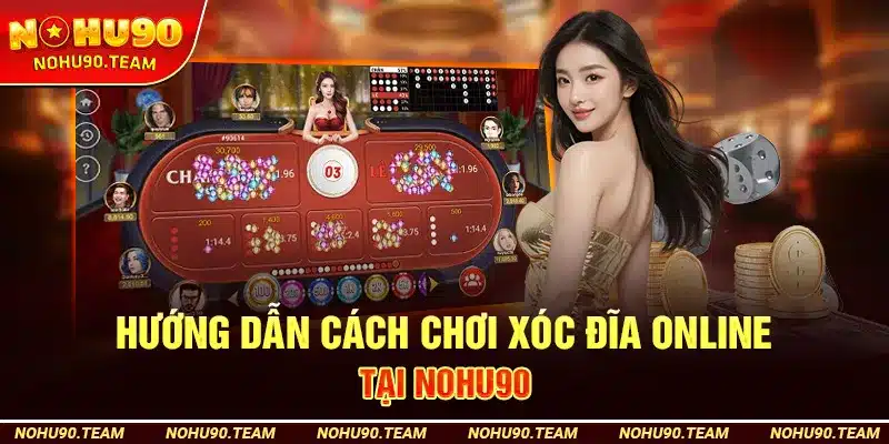 Hướng Dẫn Cách Chơi Xóc Đĩa Online Tại Nohu90