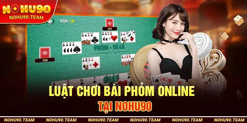 Luật Chơi Bài Phỏm Online Tại Nohu90