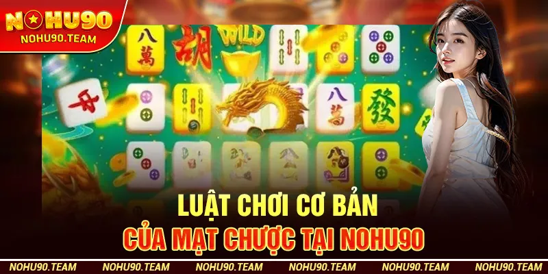Luật Chơi Cơ Bản Của Mạt Chược Tại Nohu90