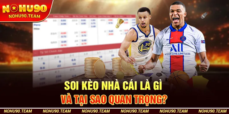 Soi Kèo Nhà Cái Là Gì Và Tại Sao Quan Trọng?