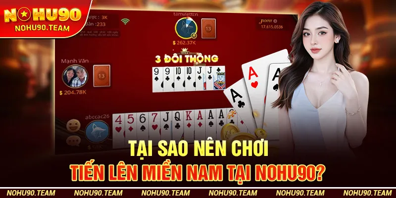 Tại Sao Nên Chơi Tiến Lên Miền Nam Tại Nohu90?