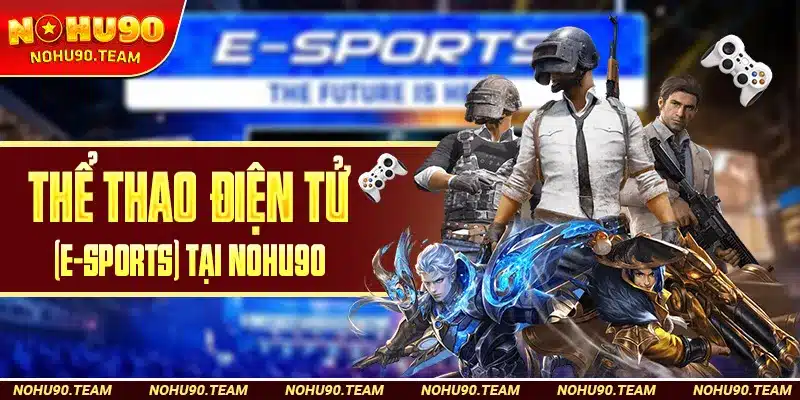 Thể Thao Điện Tử (E-Sports) Tại Nohu90