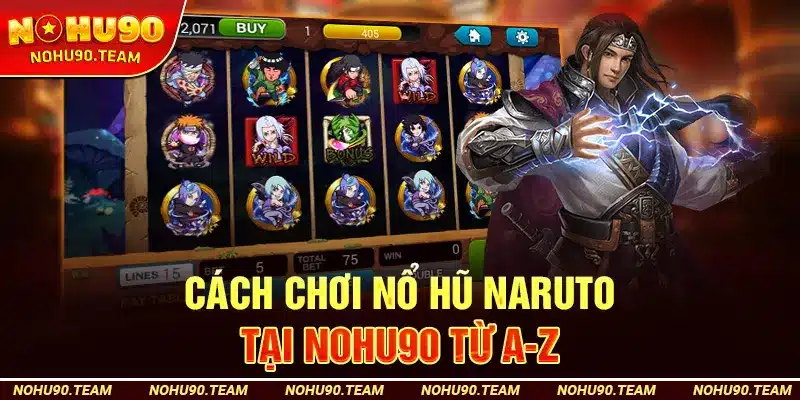 Cách Chơi Nổ Hũ Naruto Tại Nohu90 Từ A-Z
