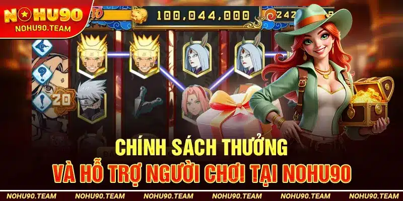 Chính Sách Thưởng Và Hỗ Trợ Người Chơi Tại Nohu90