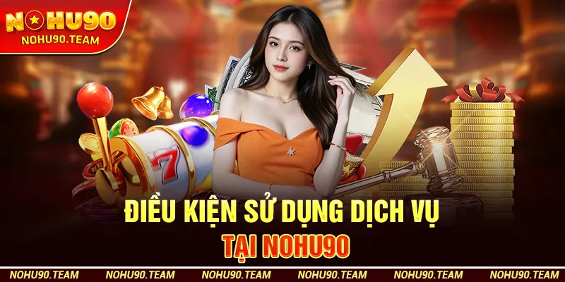 Điều Khoản Và Điều Kiện Tại Nohu90