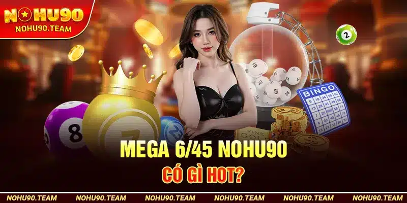Mega 6/45 Nohu90 Có Gì Hot?