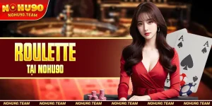 Roulette Tại Nohu90